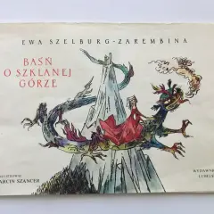 Ewa Szelburg-Zarembina i baśń o szklanej górze – niezwykłe opowieści i ilustracje