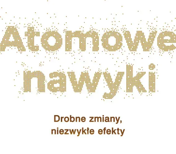 James Clear – autor, który zmienia nasze wyobrażenie o nawykach