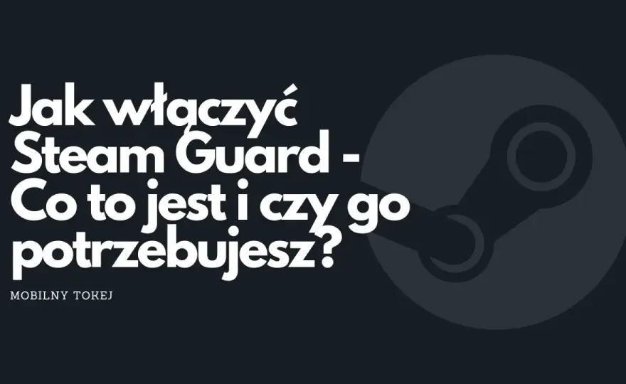 Jak włączyć Steam Guard i zabezpieczyć swoje konto przed zagrożeniami